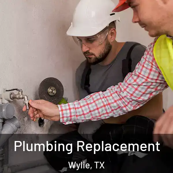  Plumbing Replacement Wylie, TX