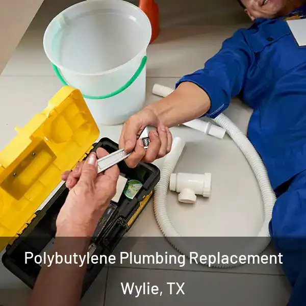  Polybutylene Plumbing Replacement Wylie, TX