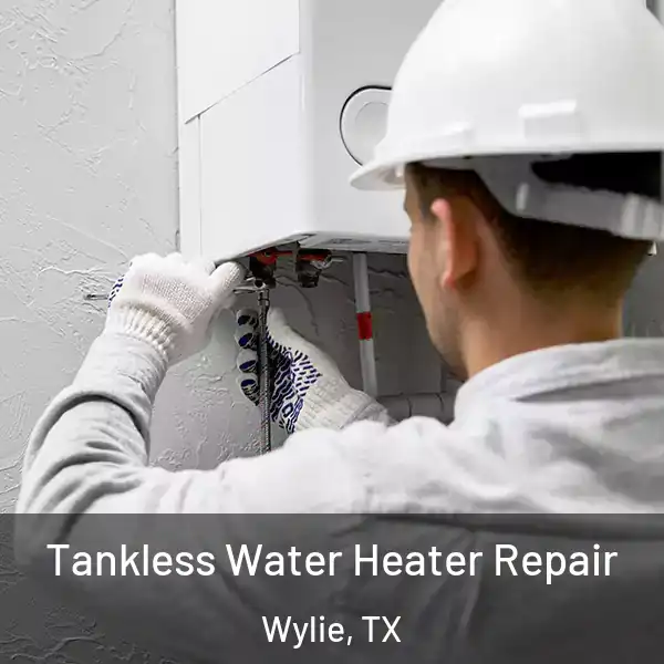  Tankless Water Heater Repair Wylie, TX