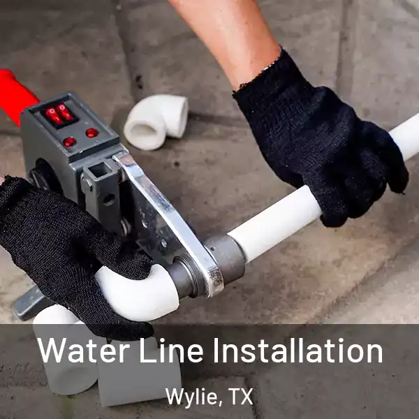  Water Line Installation Wylie, TX